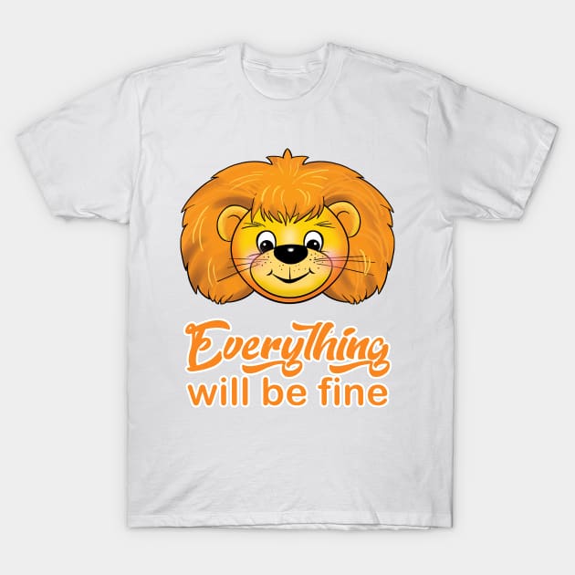 "Everything will be fine" calligraphy text, positive quotes, Kindness,Teddy Lion smiling illustration, funny animal modern cute design, hand drawn cartoon T-Shirt by sofiartmedia
